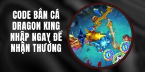 Code Bắn Cá Dragon King - Nhập Ngay Để Nhận Thưởng